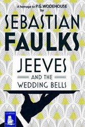 Cover Art for 9781471258411, Jeeves and the Wedding Bells (Large Print Edition) by Sebastian Faulks