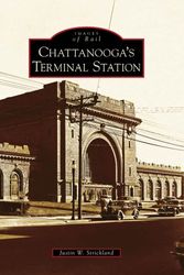 Cover Art for 9780738568089, Chattanooga's Terminal Station (Images of Rail) by Justin W. Strickland