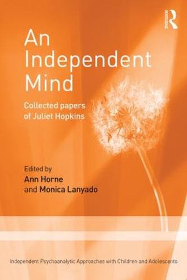 Cover Art for 9781138015326, An Independent Mind: Collected papers of Juliet Hopkins by Juliet Hopkins