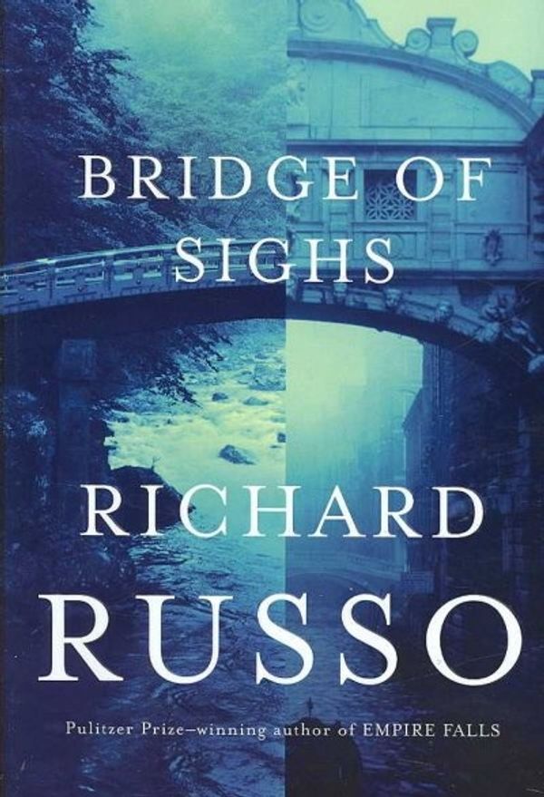 Cover Art for 9780375414954, Bridge of Sighs by Richard Russo