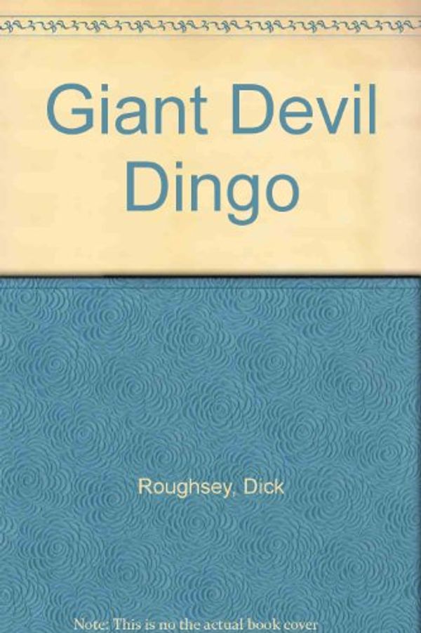 Cover Art for 9780001850026, Giant Devil Dingo by Dick Roughsey