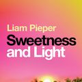 Cover Art for 9781760890070, Sweetness and Light by Liam Pieper