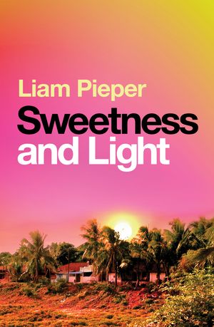 Cover Art for 9781760890070, Sweetness and Light by Liam Pieper