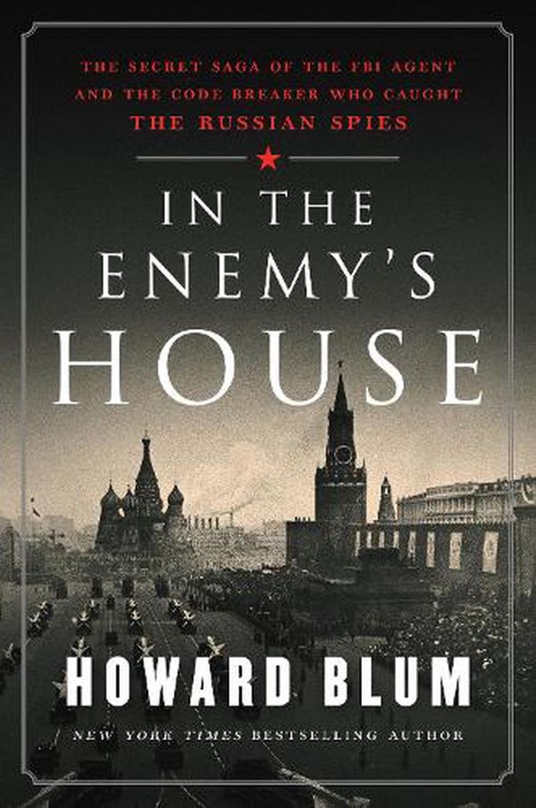 Cover Art for 9780062458261, In the Enemy's House: The Secret Saga of the FBI Agent and the Code Breaker Who Caught the Russian Spies by Howard Blum