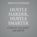 Cover Art for 9781799971511, Hustle Harder, Hustle Smarter by Curtis "50 Cent" Jackson