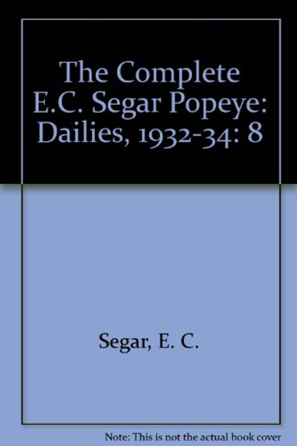 Cover Art for 9780930193874, The Complete E.C. Segar Popeye: Dailies, 1932-34 (Complete E. C. Segar Popeye) by E. C. Segar