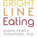 Cover Art for 9781401952556, Bright Line EatingThe Science of Living Happy, Thin and Free by Susan Peirce Thompson