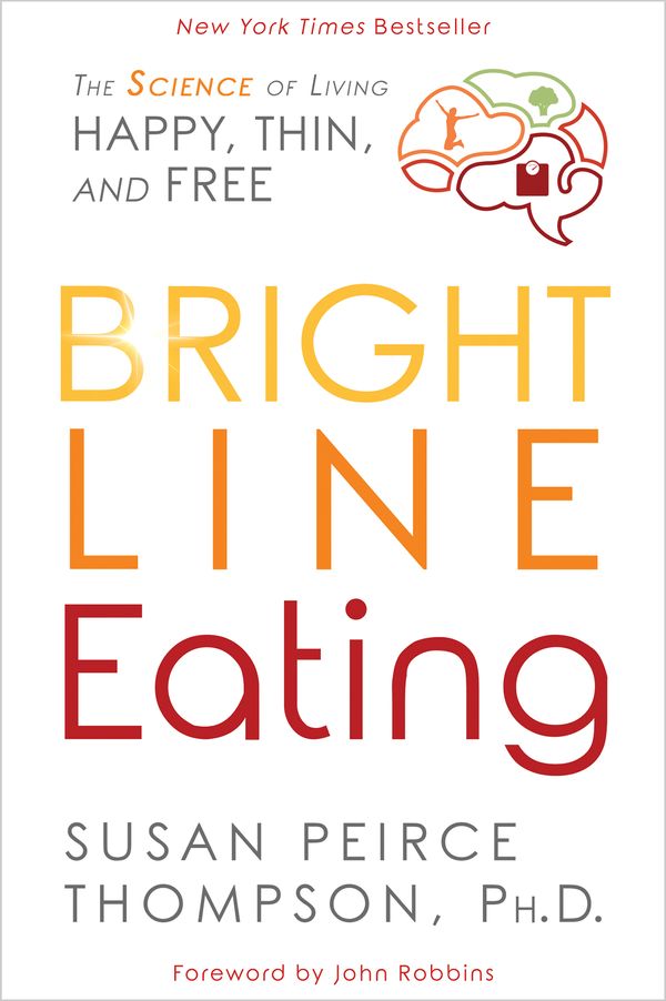 Cover Art for 9781401952556, Bright Line EatingThe Science of Living Happy, Thin and Free by Susan Peirce Thompson