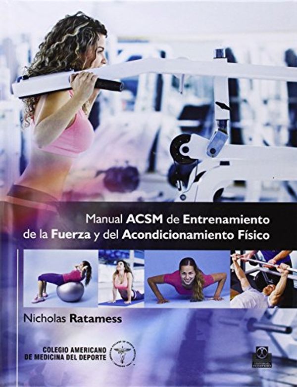 Cover Art for 9788499104966, Manual ACSM de entrenamiento de la fuerza y del acondicionamiento fisico: 1 by American College of Sports Medicine