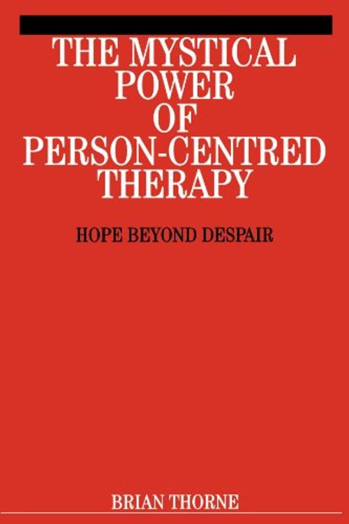Cover Art for 9781861563286, The Mystical Power of Person-Centred Therapy: Hope Beyond Despair by Brian Thorne