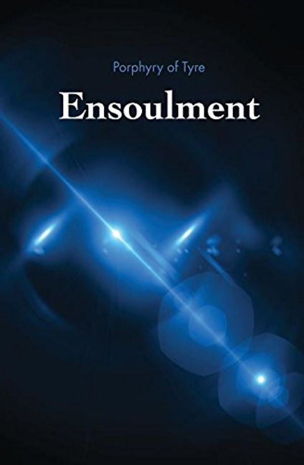 Cover Art for 9781943277889, Ensoulment by Porphyry Of Tyre