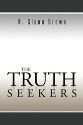 Cover Art for 9781491898482, The Truth Seekers by R. Glenn Brown