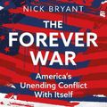 Cover Art for 9781399409308, The Forever Wars: America's Unending Conflict with Itself by Nick Bryant