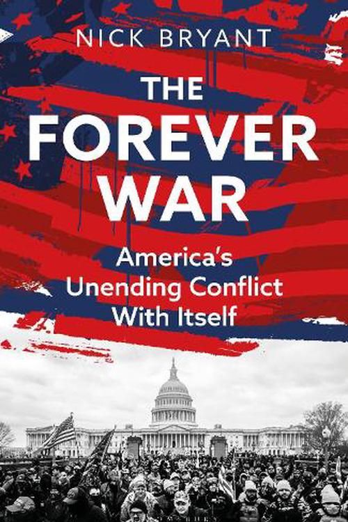 Cover Art for 9781399409308, The Forever Wars: America's Unending Conflict with Itself by Nick Bryant