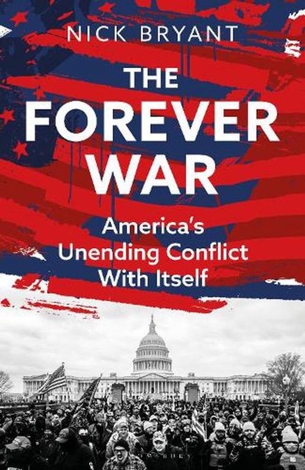 Cover Art for 9781399409308, The Forever Wars: America's Unending Conflict with Itself by Nick Bryant