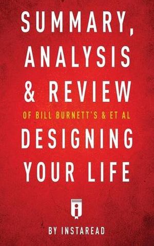 Cover Art for 9781683785880, Summary, Analysis & Review of Bill Burnett's & Dave Evans's Designing Your Life by Instaread by Instaread