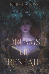 Cover Art for 9780063015920, Dreams Lie Beneath by Rebecca Ross