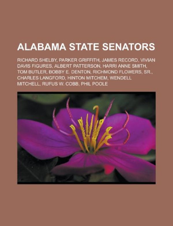 Cover Art for 9781155690681, Alabama State Senators: Richard Shelby, Parker Griffith, James Record, Vivian Davis Figures, Albert Patterson, Bobby E. Denton by Books Llc