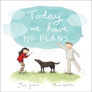 Cover Art for 9780143507185, Today We Have No Plans by Jane Godwin, Anna Walker
