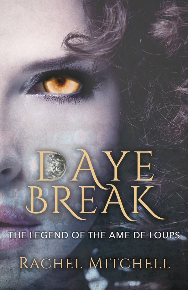 Cover Art for 9781635055542, Daye Break: The Legend of the Ame de Loups by rachel mitchell
