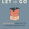 Cover Art for B07Z4KQV6L, Let It Go: Downsizing Your Way to a Richer, Happier Life by Peter Walsh