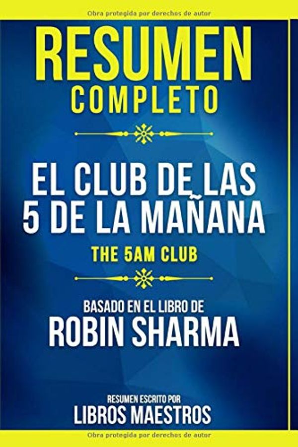 Cover Art for 9781709624049, Resumen Completo: El Club De Las 5 De La Mañana (The 5 Am Club) - Basado En El Libro De Robin Sharma (Spanish Edition) by Libros Maestros