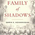 Cover Art for 9780062011602, Family of Shadows by Garin K. Hovannisian