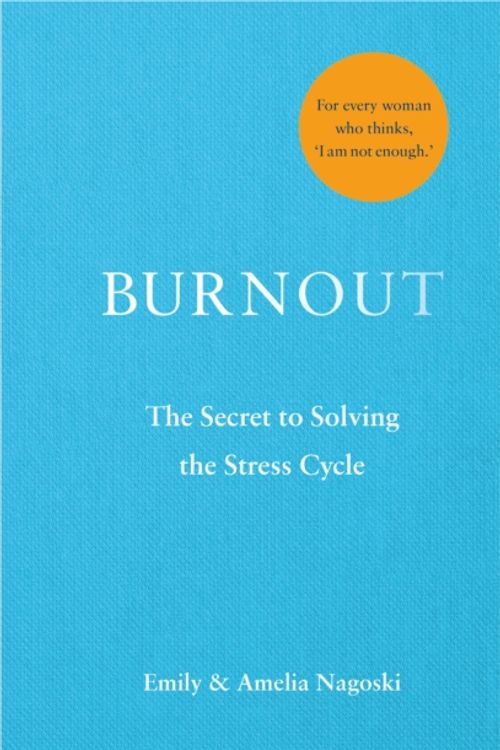 Cover Art for 9781785042072, Burnout: The Secret to Unlocking the Stress Cycle by Emily Nagoski, Amelia Nagoski