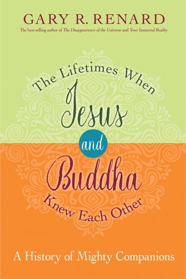 Cover Art for 9781401950415, The Lifetimes When Jesus and Buddha Knew Each Other: A History of Mighty Companions by Gary R. Renard