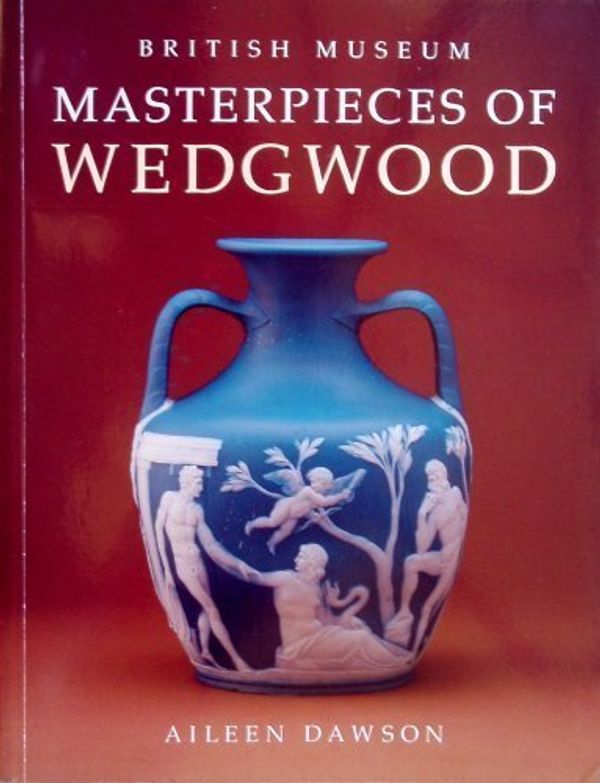 Cover Art for 9780714105314, Masterpieces of Wedgwood in the British Museum by Aileen Dawson