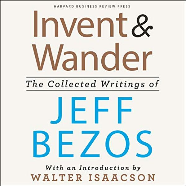 Cover Art for B08LDSD5TH, Invent and Wander by Jeff Bezos, Walter Isaacson-Introduction