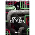 Cover Art for 9789897078743, Robot em Fuga by Peter Brown