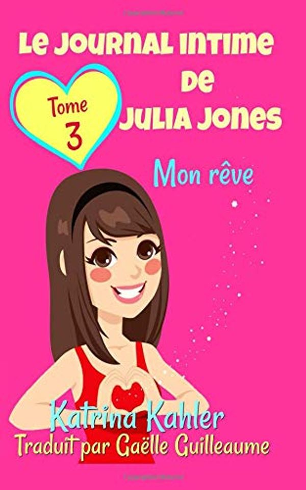 Cover Art for 9781507196243, Le journal intime de Julia Jones Tome 3 Mon rêve by Katrina Kahler
