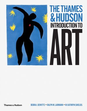 Cover Art for 9780500239438, Thames & Hudson Introduction to Art by Debra J. DeWitte, M.Kathryn Shields Ralph M. Larmann