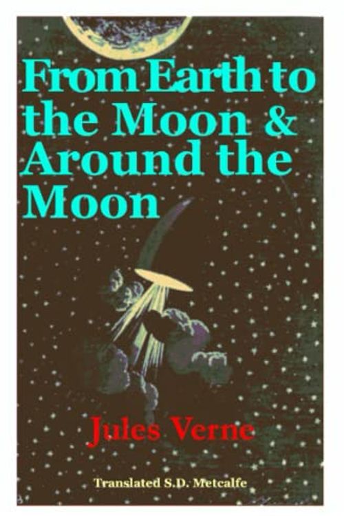 Cover Art for 9798763283914, From Earth to the Moon and Around the Moon: Jules Verne by Metcalfe, S D