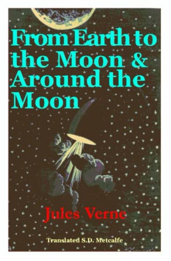 Cover Art for 9798763283914, From Earth to the Moon and Around the Moon: Jules Verne by Metcalfe, S D