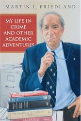 Cover Art for 9780802097903, My Life in Crime and Other Academic Adventures by Friedland, Martin L.