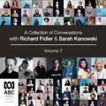 Cover Art for B0CKBXXSG5, A Collection of Conversations with Richard Fidler and Sarah Kanowski, Volume 7 by Richard Fidler, Sarah Kanowski