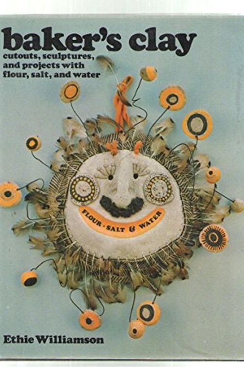 Cover Art for 9780442294878, Baker's clay: Cutouts, sculptures, and projects with flour, salt, and water by Ethie Williamson