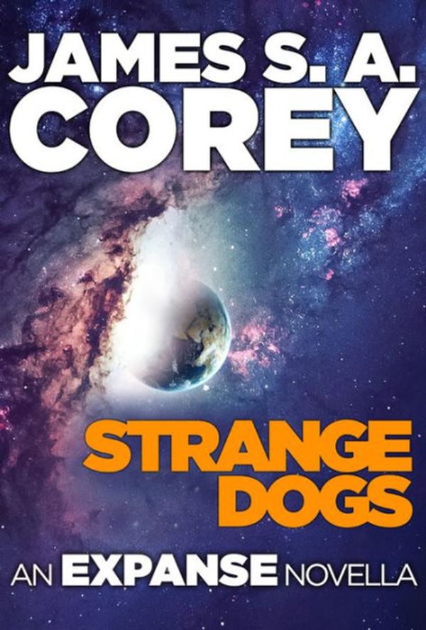 Cover Art for 9780316217576, Strange Dogs by James S. A. Corey