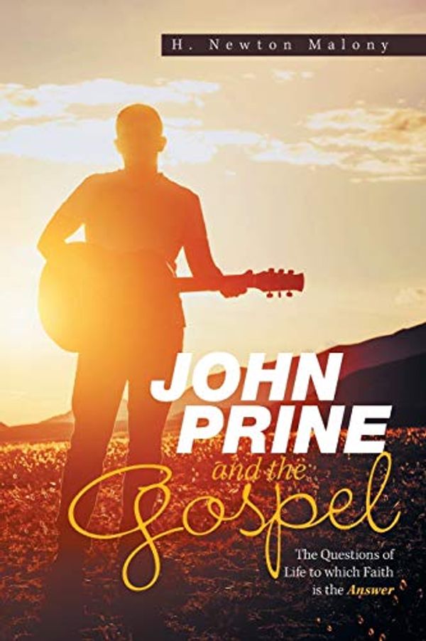 Cover Art for 9781796083064, John Prine and the Gospel: The Questions of Life to which Faith is the Answer by H. Newton Malony