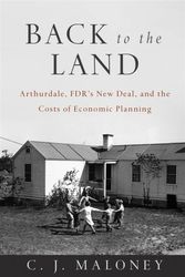 Cover Art for 9781118886922, Back to the Land: Arthurdale, FDR's New Deal, and the Costs of Economic Planning by C. J. Maloney