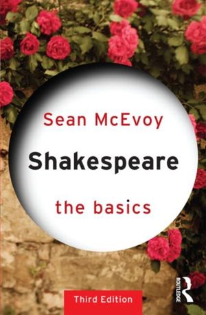 Cover Art for 9780415682800, Shakespeare: The Basics by Sean McEvoy