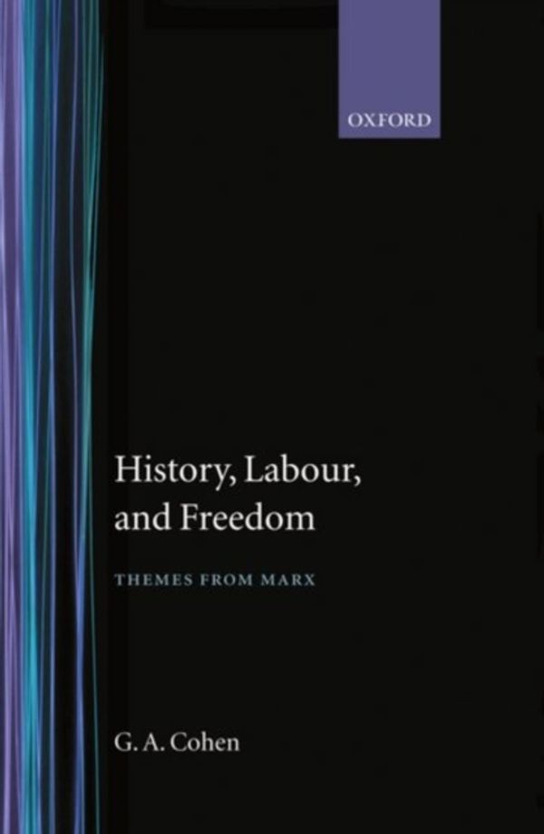 Cover Art for 9780198247791, History, Labour and Freedom by G. A. Cohen