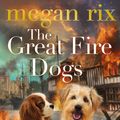 Cover Art for 9780141365329, The Great Fire Dogs by Megan Rix