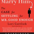 Cover Art for 9780061998942, Marry Him by Lori Gottlieb
