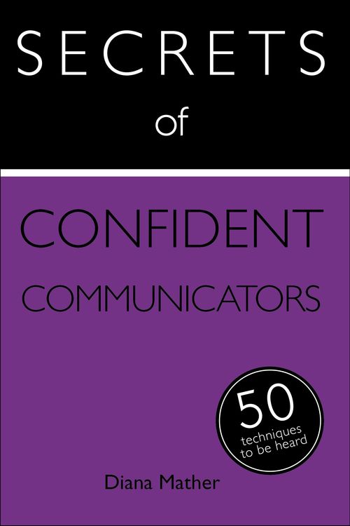 Cover Art for 9781473600270, Secrets of Confident Communicators: 50 Techniques to Be Heard by Diana Mather