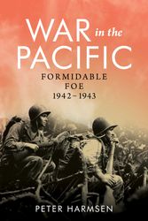 Cover Art for 9781922615350, War in the Pacific: Formidable Foe – 1942-1943 by Peter Harmsen