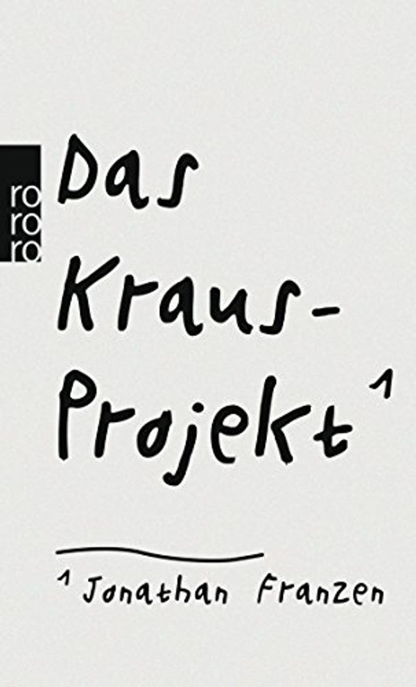 Cover Art for 9783499267468, Das Kraus-Projekt: Aufsätze von Karl Kraus mit Anmerkungen von Jonathan Franzen by Jonathan Franzen