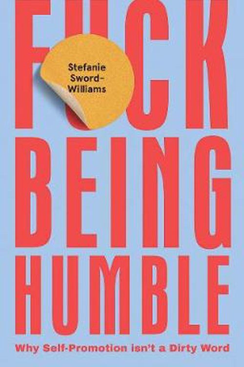 Cover Art for 9781787135130, F*ck Being Humble: Why self-promotion isn't a dirty word by Stefanie Sword-Williams